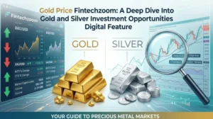 Gold Price Fintechzoom: A Deep Dive Into Gold and Silver Investment Opportunities